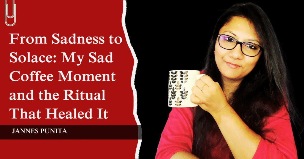 sad coffee moment, morning coffee, daily coffee, coffee moment, coffee culture, coffee rituals, coffee lifestyle, coffee love, brew coffee, emotional ritual, self-care, Jannes Punita blog, daily comfort, coping routine