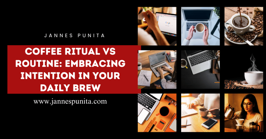 coffee ritual, jannes punita, coffee ritual vs routine, coffee, coffee culture, coffee lifestyle, intentional coffee brewing,  daily coffee inspiration