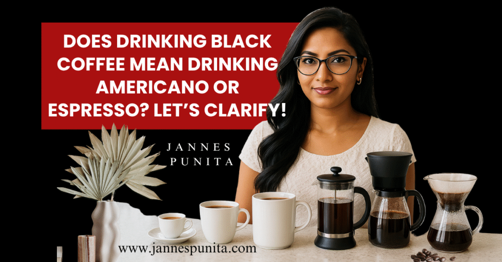 black coffee, black coffee benefits, espresso, americano, coffee culture, Americano vs espresso, coffee rituals, coffee lifestyle, coffee love, Jannes Punita blog, drip coffee, pour-over guide, daily brew hacks