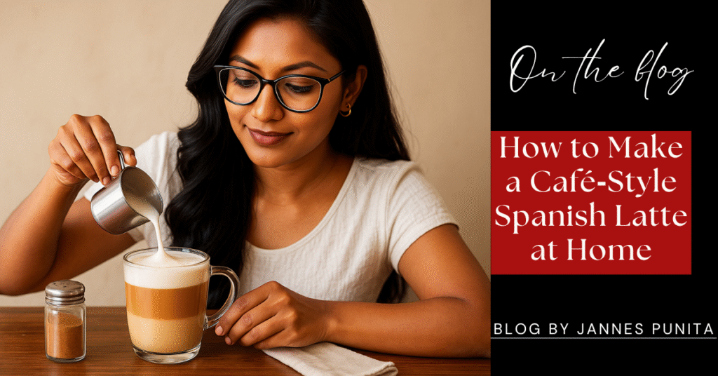 Spanish Latte, coffee culture, coffee rituals, coffee lifestyle, homemade latte recipe, coffee latte, Jannes Punita blog, café-quality coffee, sweetened condensed milk latte, cozy coffee drink, rainy day coffee, recipe for Spanish Latte