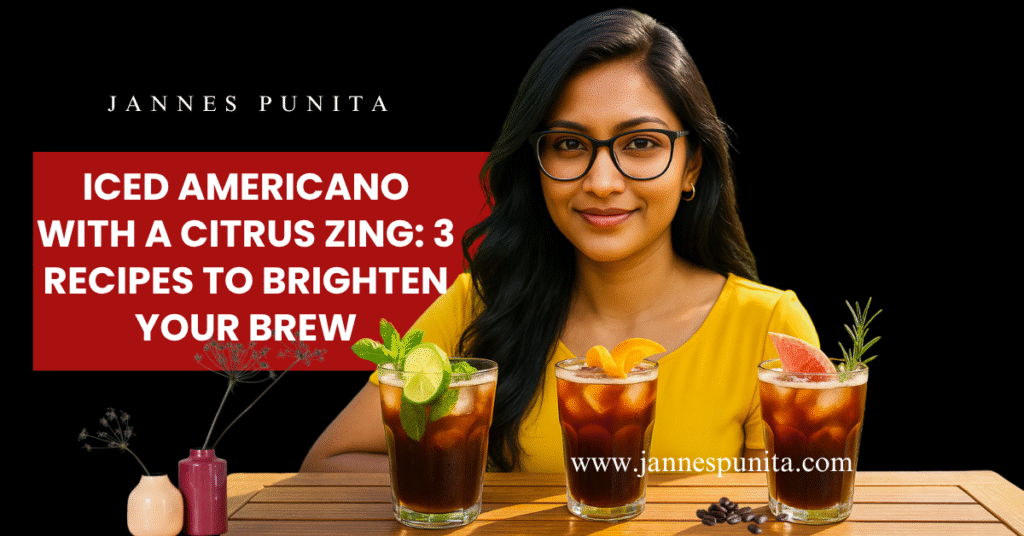 iced americano, iced americano recipe, coffee recipe, coffee culture, coffee rituals, coffee lifestyle, cold coffee recipes, iced americano variations, citrus coffee, Jannes Punita blog, refreshing coffee, summer coffee ideas, DIY coffee drinks
